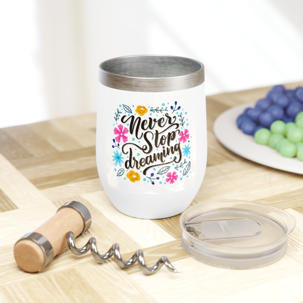 Chill Wine Tumbler Never Stop Dreaming